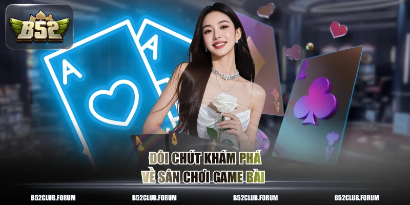 Đôi chút khám phá về sân chơi game bài 
